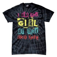 I Am The Girl At The R.O.C.K Show Funny Punk Rock Music Lover Tie-Dye T-Shirt