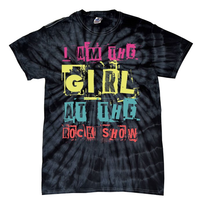 I Am The Girl At The R.O.C.K Show Funny Punk Rock Music Lover Tie-Dye T-Shirt