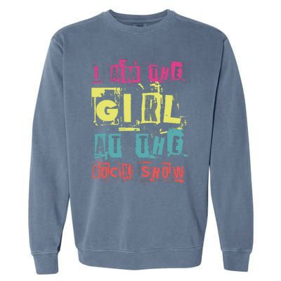 I Am The Girl At The R.O.C.K Show Funny Punk Rock Music Lover Garment-Dyed Sweatshirt