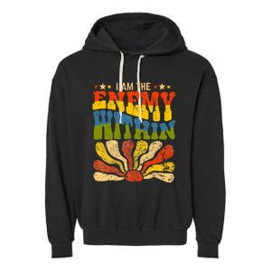 I Am The Enemy Within America Funny I Am The Enemy Within Garment-Dyed Fleece Hoodie