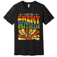 I Am The Enemy Within America Funny I Am The Enemy Within Premium T-Shirt