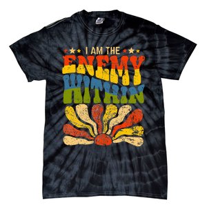 I Am The Enemy Within America Funny I Am The Enemy Within Tie-Dye T-Shirt