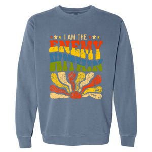 I Am The Enemy Within America Funny I Am The Enemy Within Garment-Dyed Sweatshirt