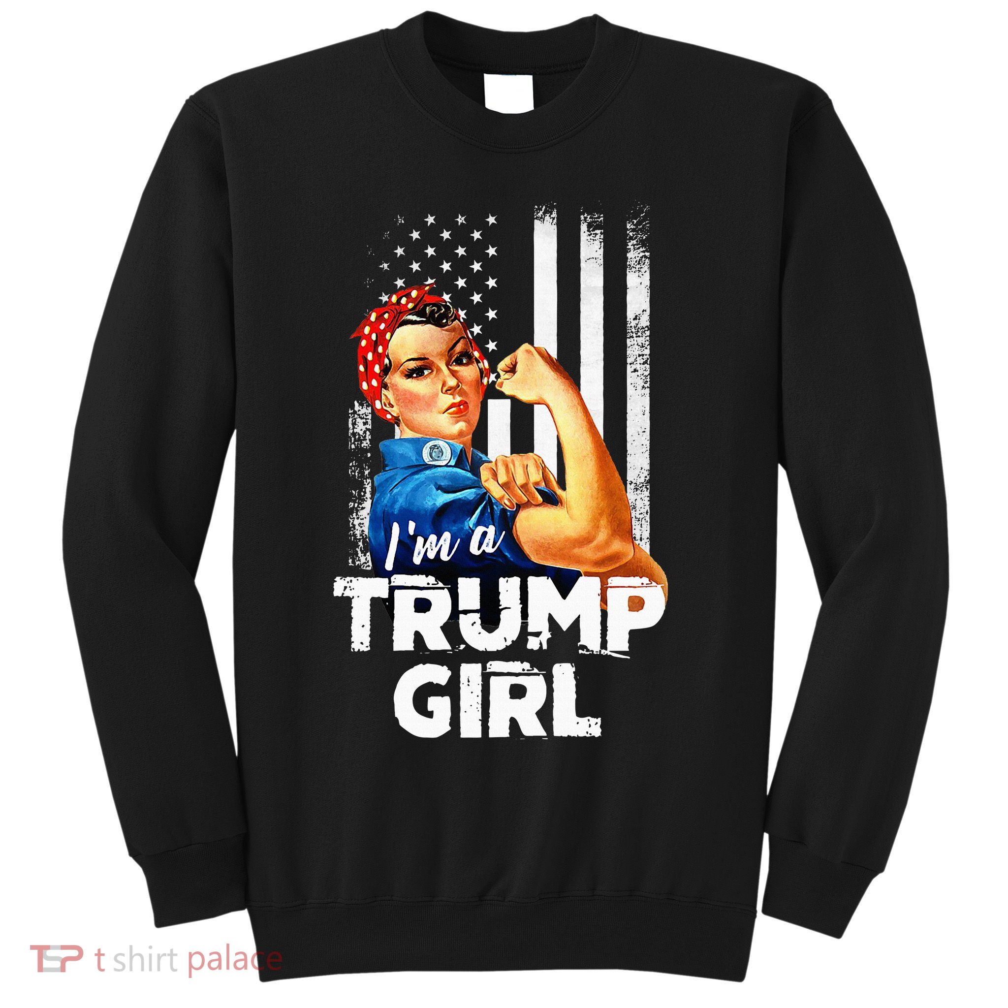IM A Trump Girl Rosie The Riveter Us Flag Sweatshirt