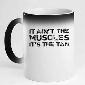 It Aint The Muscles Its The Tan 11oz Black Color Changing Mug