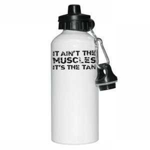 It Aint The Muscles Its The Tan Aluminum Water Bottle