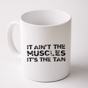 It Aint The Muscles Its The Tan Coffee Mug