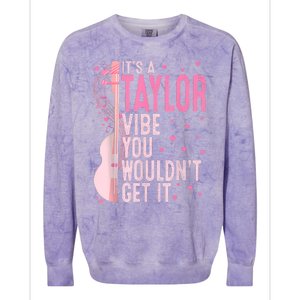 ItS A Taylor Vibe You WouldnT Get It Women Colorblast Crewneck Sweatshirt