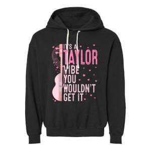 ItS A Taylor Vibe You WouldnT Get It Women Garment-Dyed Fleece Hoodie