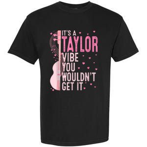 ItS A Taylor Vibe You WouldnT Get It Women Garment-Dyed Heavyweight T-Shirt