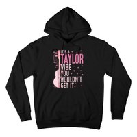 ItS A Taylor Vibe You WouldnT Get It Women Hoodie