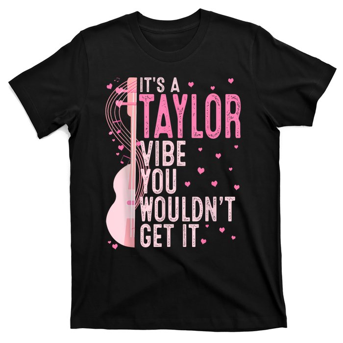 ItS A Taylor Vibe You WouldnT Get It Women T-Shirt