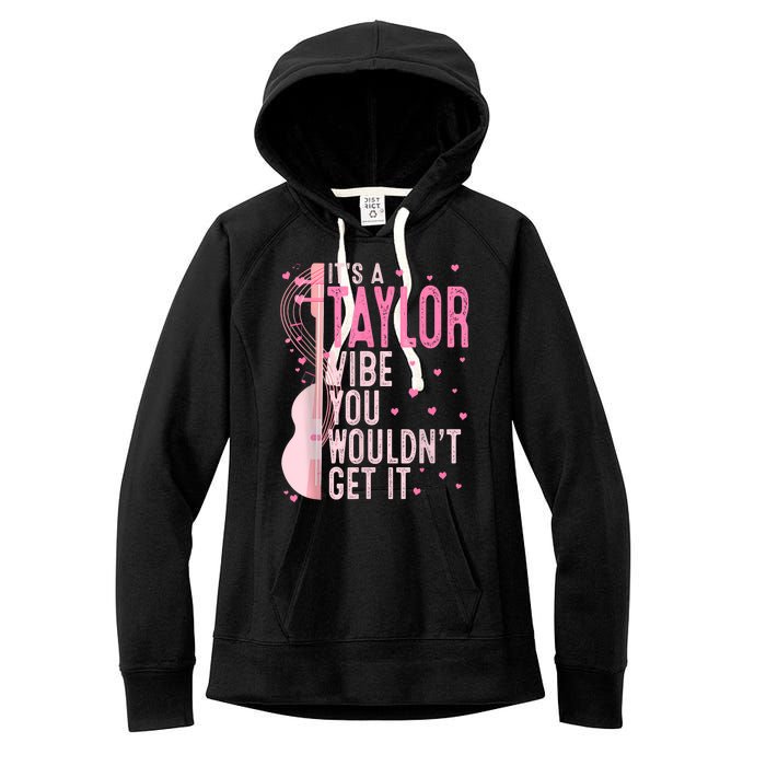 ItS A Taylor Vibe You WouldnT Get It Women Women's Fleece Hoodie