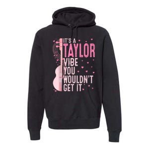 ItS A Taylor Vibe You WouldnT Get It Women Premium Hoodie