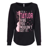 ItS A Taylor Vibe You WouldnT Get It Women Womens California Wash Sweatshirt