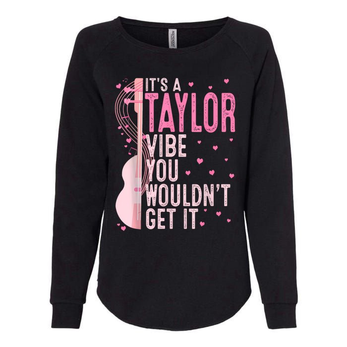 ItS A Taylor Vibe You WouldnT Get It Women Womens California Wash Sweatshirt