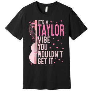 ItS A Taylor Vibe You WouldnT Get It Women Premium T-Shirt