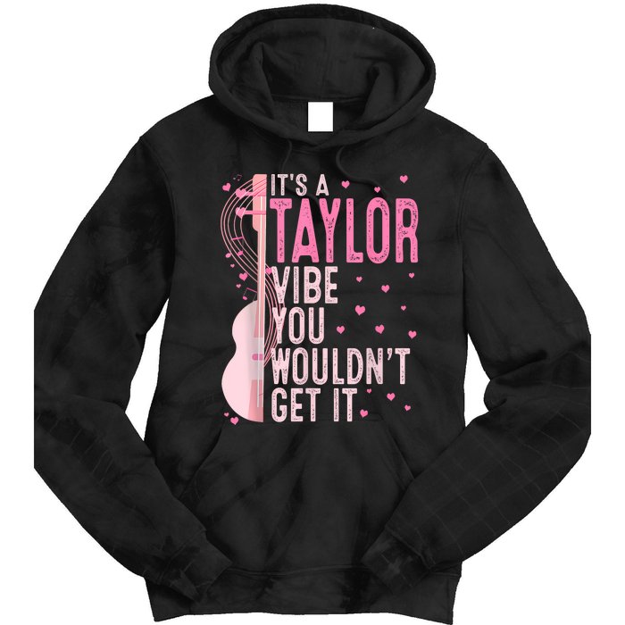 ItS A Taylor Vibe You WouldnT Get It Women Tie Dye Hoodie