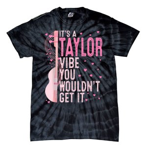 ItS A Taylor Vibe You WouldnT Get It Women Tie-Dye T-Shirt