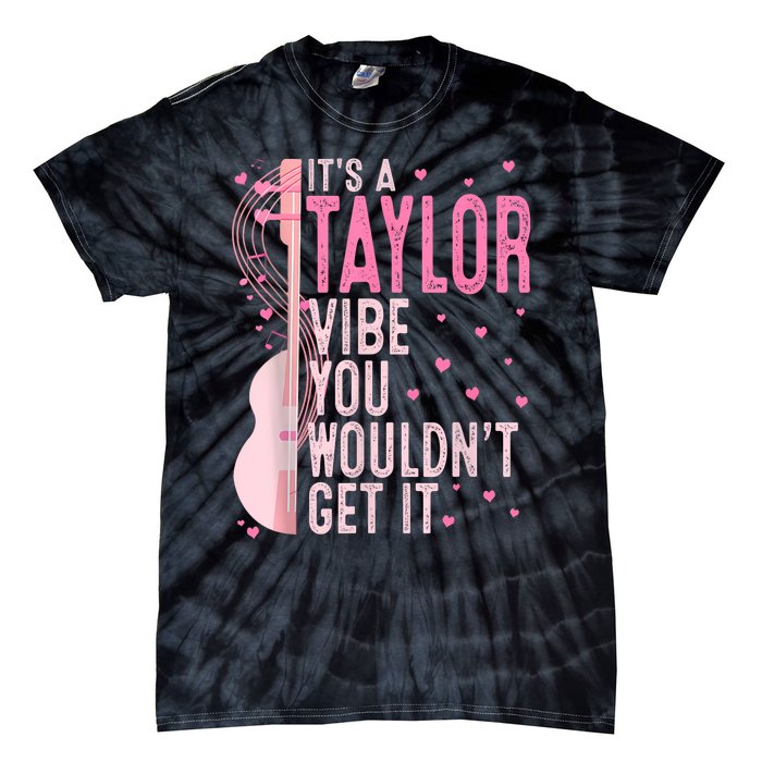 ItS A Taylor Vibe You WouldnT Get It Women Tie-Dye T-Shirt