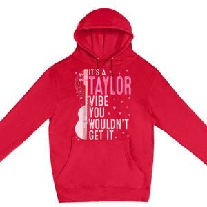 ItS A Taylor Vibe You WouldnT Get It Women Premium Pullover Hoodie