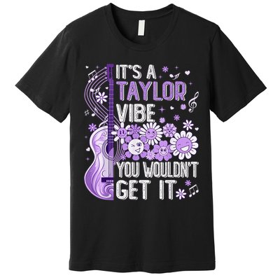 It'S A Taylor Vibe You Wouldn'T Get It 80'S P.i.n.k Girl Premium T-Shirt