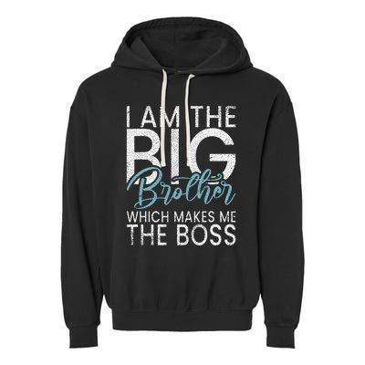 I am the Big Brother which makes me the Boss Big Brother Garment-Dyed Fleece Hoodie