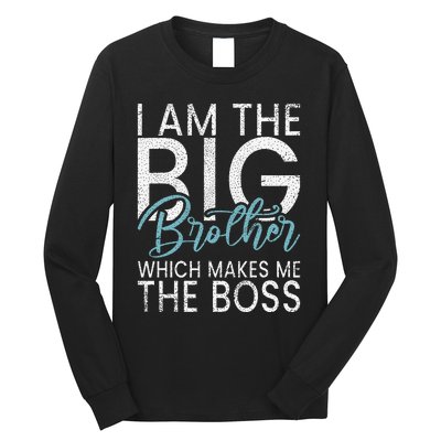 I am the Big Brother which makes me the Boss Big Brother Long Sleeve Shirt