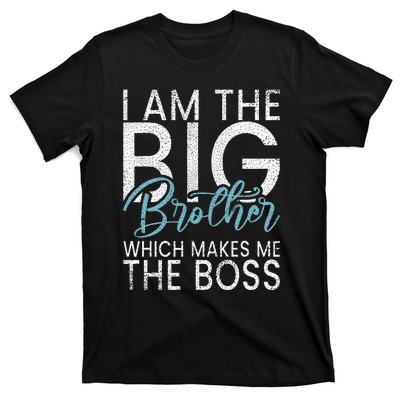 I am the Big Brother which makes me the Boss Big Brother T-Shirt