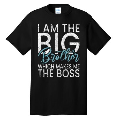 I am the Big Brother which makes me the Boss Big Brother Tall T-Shirt