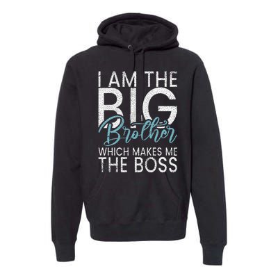 I am the Big Brother which makes me the Boss Big Brother Premium Hoodie