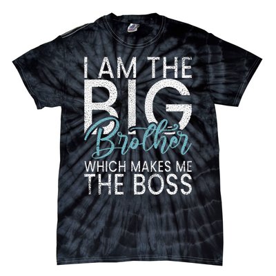 I am the Big Brother which makes me the Boss Big Brother Tie-Dye T-Shirt