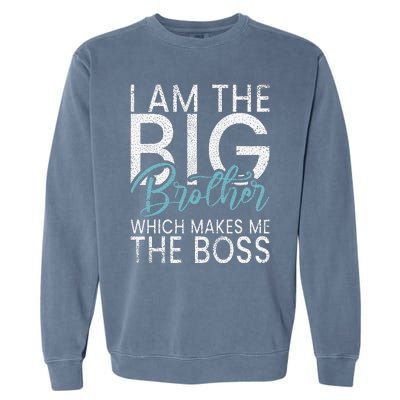 I am the Big Brother which makes me the Boss Big Brother Garment-Dyed Sweatshirt