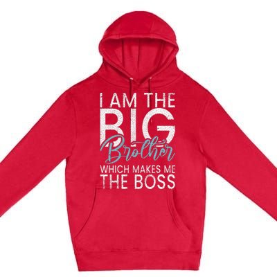 I am the Big Brother which makes me the Boss Big Brother Premium Pullover Hoodie