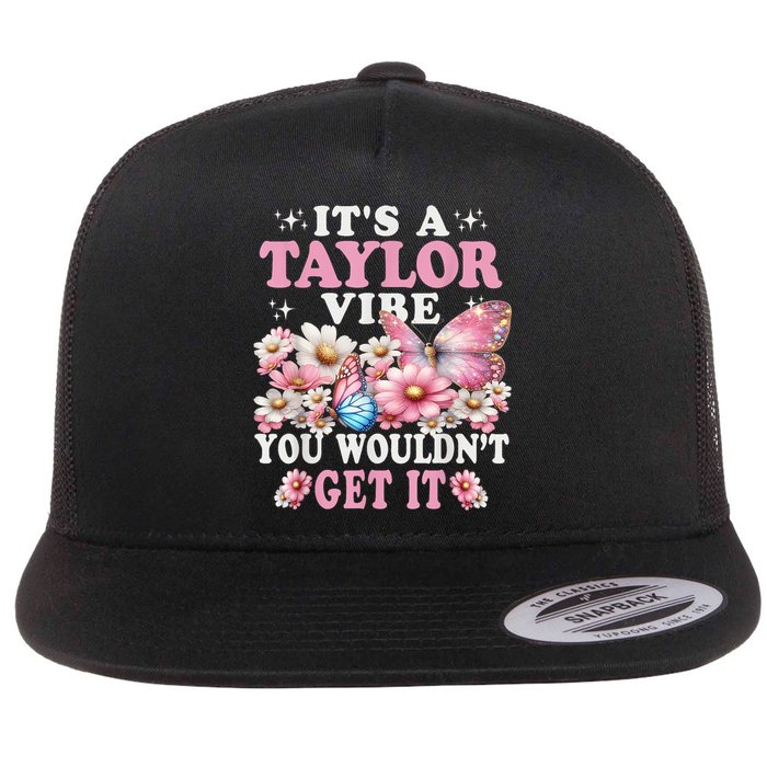 It'S A T.a.y.l.o.r Vibe You Wouldn'T Get It Groovy Flat Bill Trucker Hat