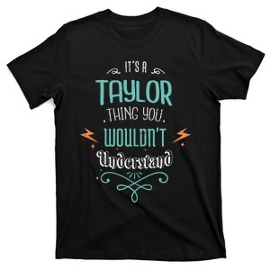 It's A Taylor Thing You Wouldn't understand Funny Gifts  T-Shirt