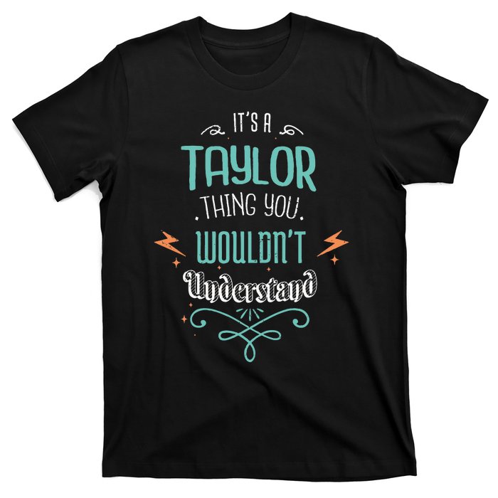 It's A Taylor Thing You Wouldn't understand Funny Gifts  T-Shirt