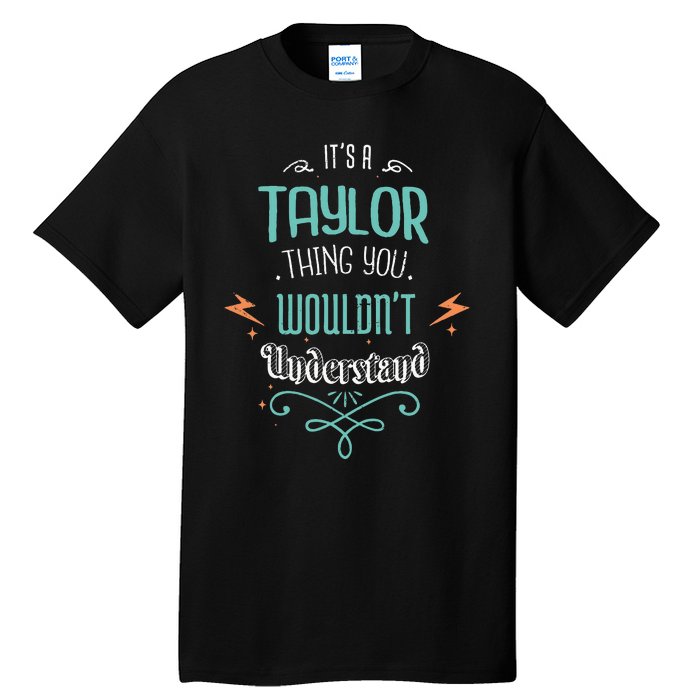 It's A Taylor Thing You Wouldn't understand Funny Gifts  Tall T-Shirt