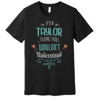 It's A Taylor Thing You Wouldn't understand Funny Gifts  Premium T-Shirt