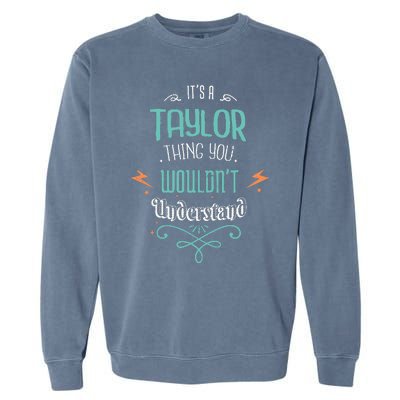 It's A Taylor Thing You Wouldn't understand Funny Gifts  Garment-Dyed Sweatshirt