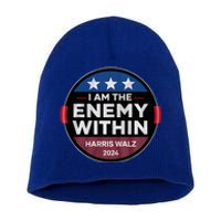 I Am The Enemy Within Harris Walz 2024 Merch Short Acrylic Beanie