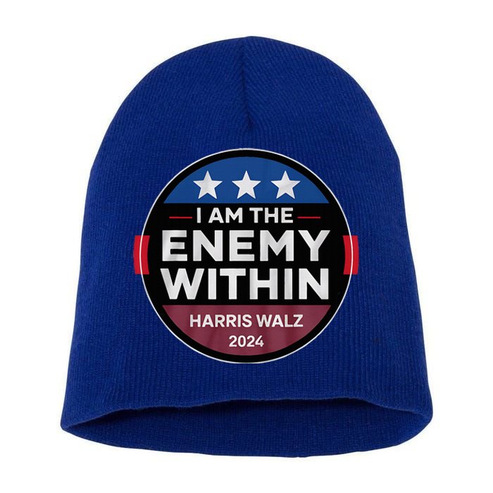 I Am The Enemy Within Harris Walz 2024 Merch Short Acrylic Beanie