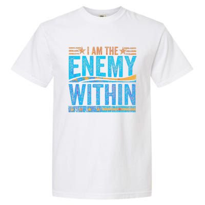 I Am The Enemy Within Us Flag Kamala Harris 2024 Garment-Dyed Heavyweight T-Shirt