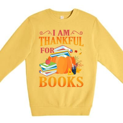 I Am Thankful For Books Librarian Happy Thanksgiving Day Meaningful Gift Premium Crewneck Sweatshirt