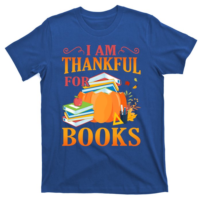 I Am Thankful For Books Librarian Happy Thanksgiving Day Meaningful Gift T-Shirt