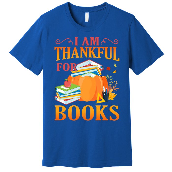 I Am Thankful For Books Librarian Happy Thanksgiving Day Meaningful Gift Premium T-Shirt