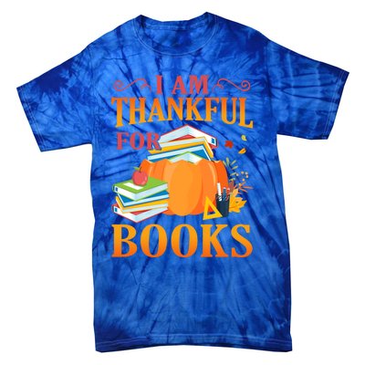 I Am Thankful For Books Librarian Happy Thanksgiving Day Meaningful Gift Tie-Dye T-Shirt