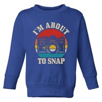 I'm About To Snap Camera Funny Photography Photographer Gift Toddler Sweatshirt