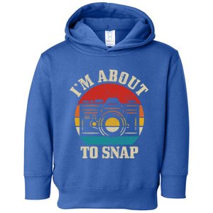 I'm About To Snap Camera Funny Photography Photographer Gift Toddler Hoodie