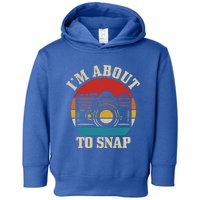 I'm About To Snap Camera Funny Photography Photographer Gift Toddler Hoodie